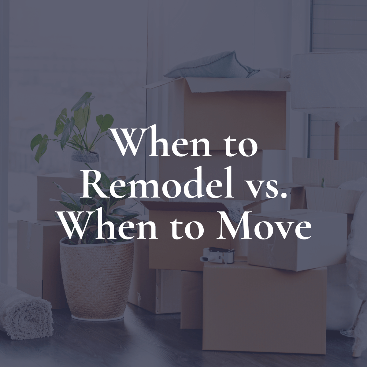 When to Remodel vs. When to Move: Making the Right Choice for Your Home